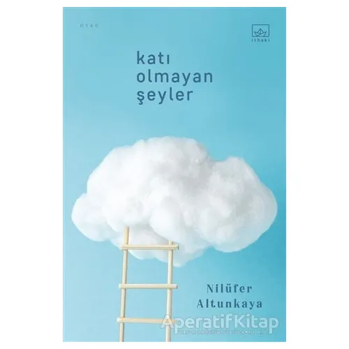 Katı Olmayan Şeyler - Nilüfer Altunkaya - İthaki Yayınları