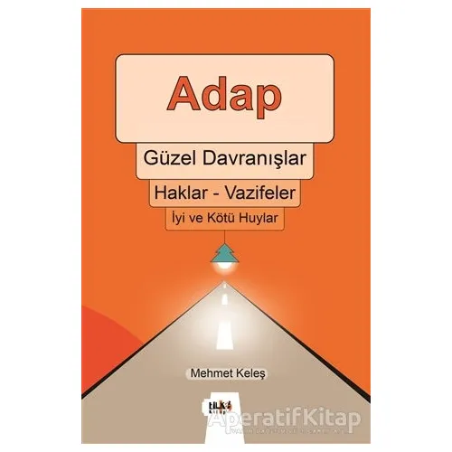 Adap, Güzel Davranışlar, Haklar - Vazifeler, İyi ve Kötü Huylar - Mehmet Keleş - Tilki Kitap