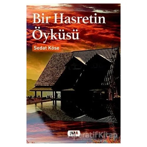 Bir Hasretin Öyküsü - Sedat Köse - Tilki Kitap