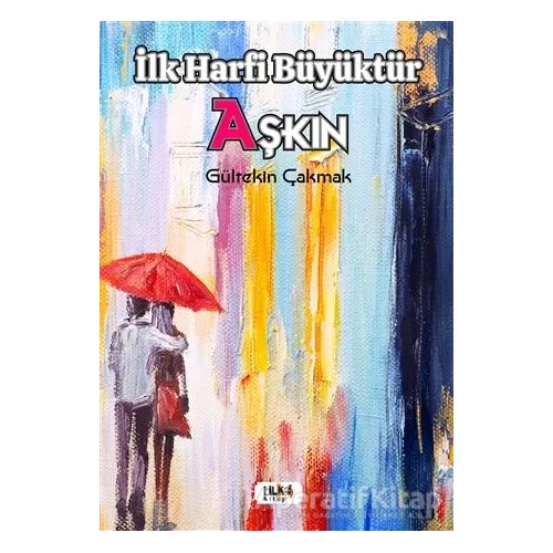 İlk Harfi Büyüktür Aşkın - Gültekin Çakmak - Tilki Kitap
