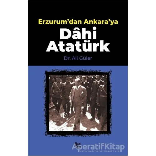 Erzurumdan Ankaraya Dahi Atatürk - Ali Güler - Halk Kitabevi