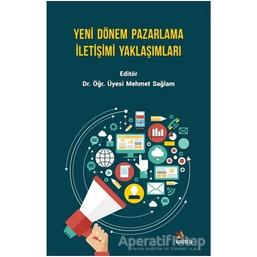 Yeni Dönem Pazarlama İletişimi Yaklaşımları - Mehmet Sağlam - Kriter Yayınları