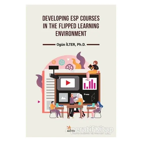 Developing Esp Courses In The Flipped Learning Environment - Ogün İlter - Kriter Yayınları