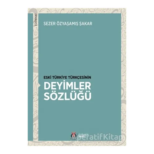 Eski Türkiye Türkçesinin Deyimler Sözlüğü - Sezer Özyaşamış Şakar - DBY Yayınları