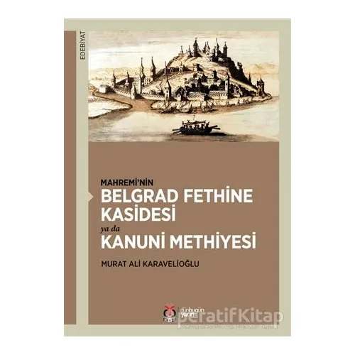 Mahremi’nin Belgrad Fethine Kasidesi Ya Da Kanuni Methiyesi - Murat A. Karavelioğlu - DBY Yayınları