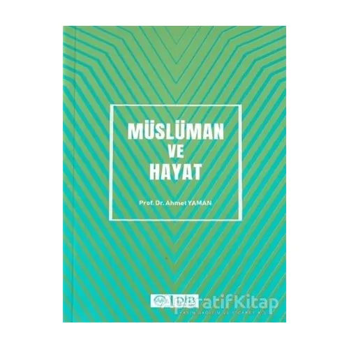 Müslüman ve Hayat - Ahmet Yaman - Diyanet İşleri Başkanlığı