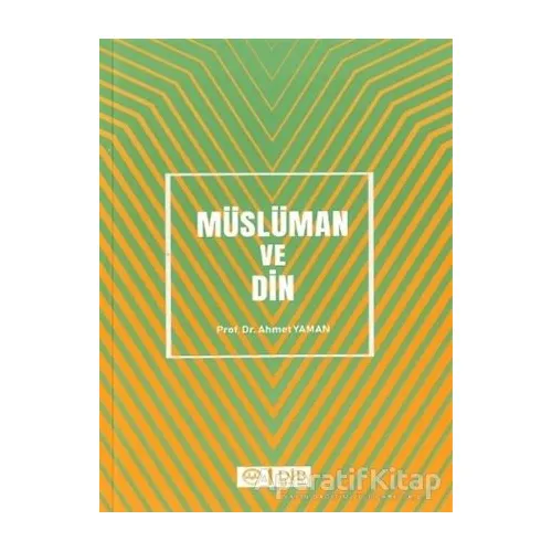 Müslüman ve Din - Ahmet Yaman - Diyanet İşleri Başkanlığı