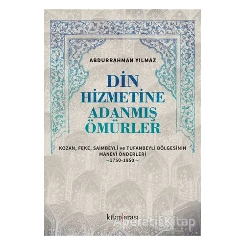 Din Hizmetine Adanmış Ömürler - Abdurrahman Yılmaz - Kitap Arası