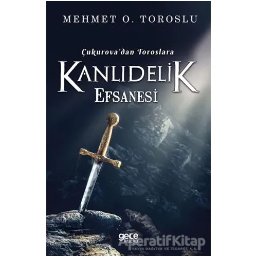 Çukurovadan Toroslara Kanlıdelik Efsanesi - Mehmet O. Toroslu - Gece Kitaplığı
