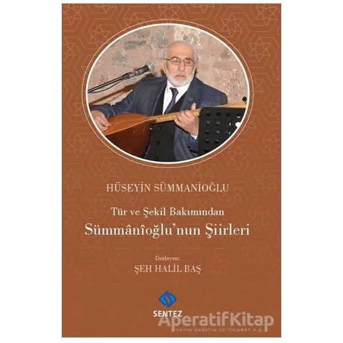 Tür ve Şekil Bakımından Sümmanioğlunun Şiirleri - Hüseyin Sümmanioğlu - Sentez Yayınları
