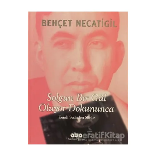 Solgun Bir Gül Oluyor Dokununca - Behçet Necatigil - Yapı Kredi Yayınları