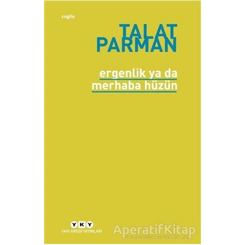 Ergenlik Ya Da Merhaba Hüzün - Talat Parman - Yapı Kredi Yayınları