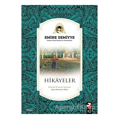 Hikayeler - Emine Semiyye - IQ Kültür Sanat Yayıncılık