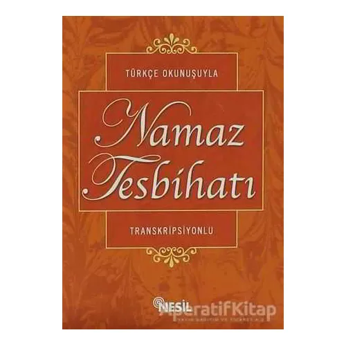 Türkçe Okunuşuyla Namaz Tesbihatı - Kolektif - Nesil Yayınları