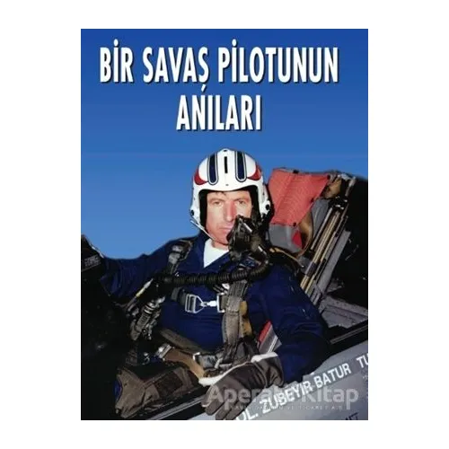 Bir Savaş Pilotunun Anıları - Zübeyir Batur - Kastaş Yayınları