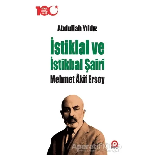İstiklal ve İstikbal Şairi Mehmet Akif Ersoy - Abdullah Yıldız - Pınar Yayınları