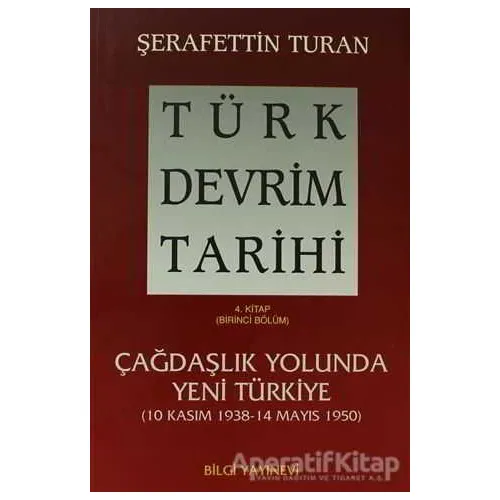 Türk Devrim Tarihi 4. Kitap (Birinci Bölüm) - Şerafettin Turan - Bilgi Yayınevi