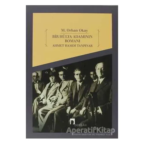 Bir Hülya Adamının Romanı: Ahmet Hamdi Tanpınar - M. Orhan Okay - Dergah Yayınları