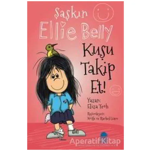 Kuşu Takip Et - Şaşkın Ellie Belly - Eliza Teoh - Mavi Kirpi Yayınları