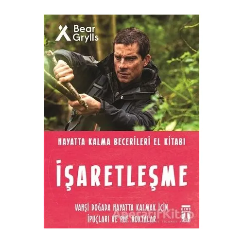 İşaretleşme - Hayatta Kalma Becerileri El Kitabı - Bear Grylls - Genç Timaş