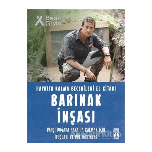 Barınak İnşası - Hayatta Kalma Becerileri El Kitabı - Bear Grylls - Genç Timaş