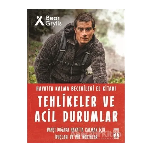 Tehlikeler ve Acil Durumlar - Hayatta Kalma Becerileri El Kitabı - Bear Grylls - Genç Timaş