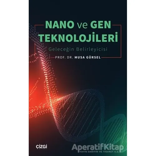 Nano ve Gen Teknolojileri - Musa Gürsel - Çizgi Kitabevi Yayınları