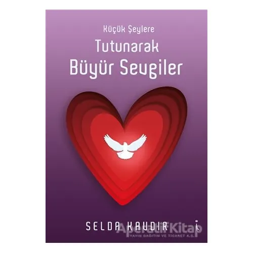 Küçük Şeylere Tutunarak Büyür Sevgiler - Selda Kavdır - İkinci Adam Yayınları