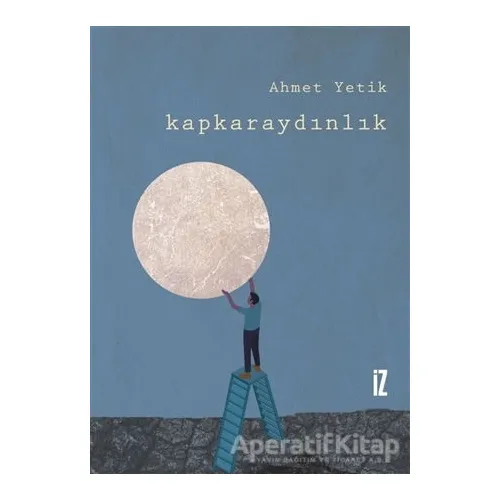 Kapkaraydınlık - Ahmet Yetik - İz Yayıncılık