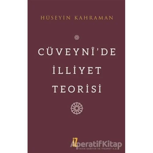 Cüveyni’de İlliyet Teorisi - Hüseyin Kahraman - İz Yayıncılık