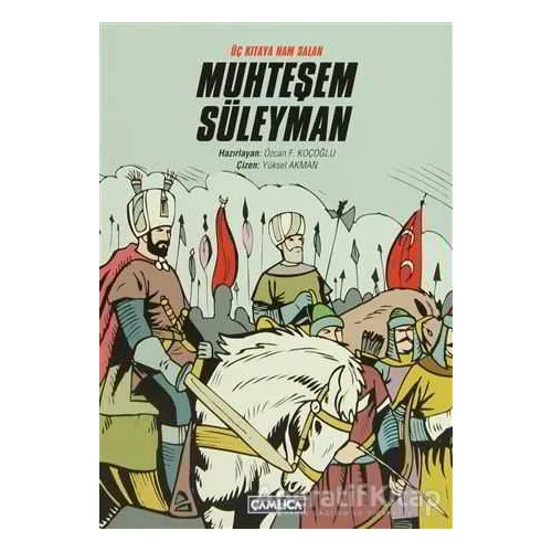 Üç Kıtaya Nam Salan Muhteşem Süleyman - Özcan F. Koçoğlu - Çamlıca Çocuk Yayınları