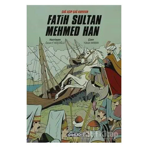 Çağ Açıp Çağ Kapatan Fatih Sultan Mehmed Han - Kolektif - Çamlıca Çocuk Yayınları