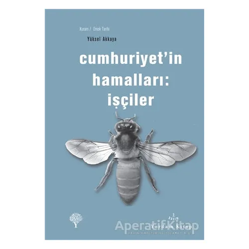 Cumhuriyet’in Hamalları: İşçiler - Yüksel Akkaya - Yordam Kitap