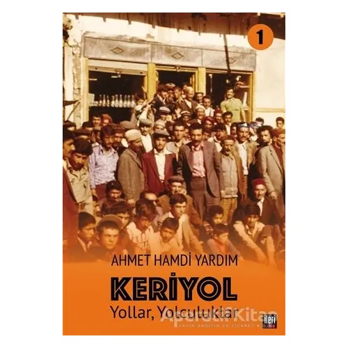 Yollar, Yolculuklar - Keriyol 1 - Ahmet Hamdi Yardım - İleri Yayınları