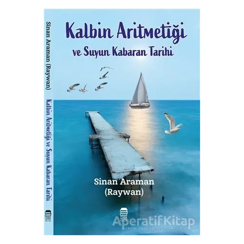 Kalbin Aritmetiği ve Suyun Kabaran Tarihi - Sinan Araman - Ceren Kitap