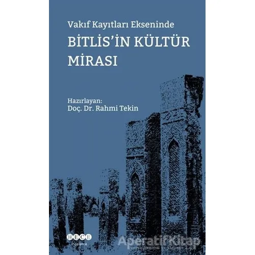Vakıf Kayıtları Ekseninde Bitlisin Kültür Mirası - Rahmi Tekin - Hece Yayınları