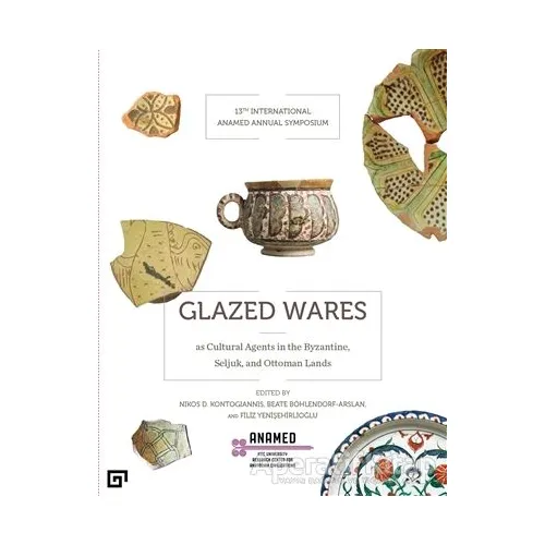 Glazed Wares as Cultural Agents in the Byzantine, Seljuk, and Ottoman Lands