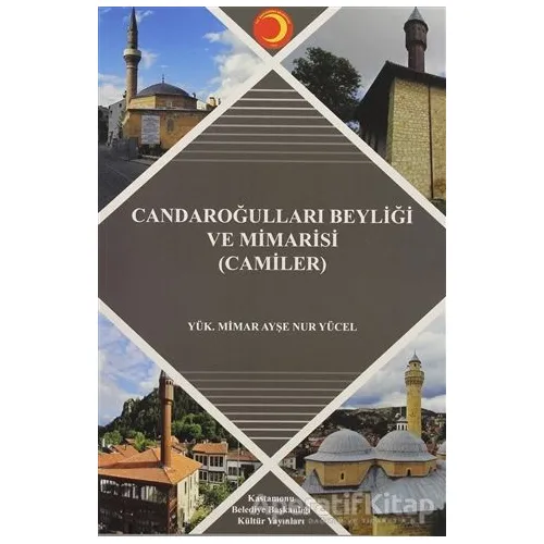 Candaroğlulları Beyliği ve Mimarisi (Camiler) - Ayşe Nur Yücel - Pamiray Yayınları