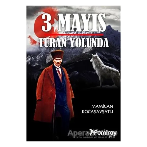 3 Mayıs Turan Yolunda - Mamican Kocaşavşatlı - Pamiray Yayınları