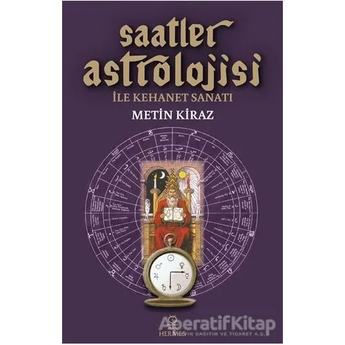 Saatler Astrolojisi ile Kehanet Sanatı - Metin Kiraz - Hermes Yayınları