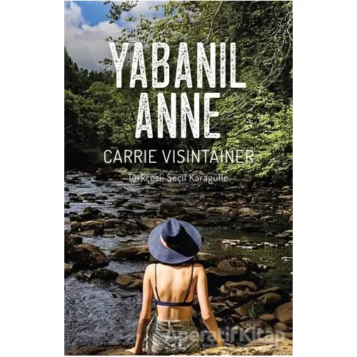 Yabanıl Anne - Carrie Visintainer - Yeni İnsan Yayınevi