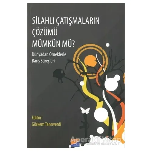 Silahlı Çatışmaların Çözümü Mümkün Mü? - Görkem Tanrıverdi - Siyasal Kitabevi