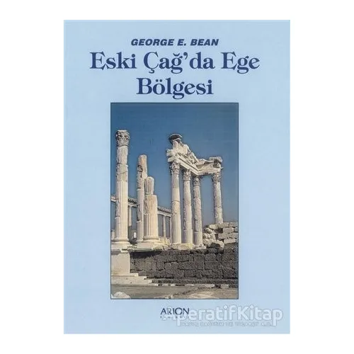 Eski Çağda Ege Bölgesi - George E. Bean - Arion Yayınevi