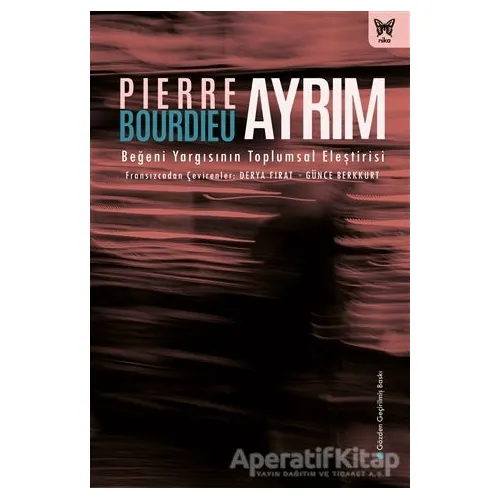 Ayrım: Beğeni Yargısının Toplumsal Eleştirisi - Pierre Bourdieu - Nika Yayınevi