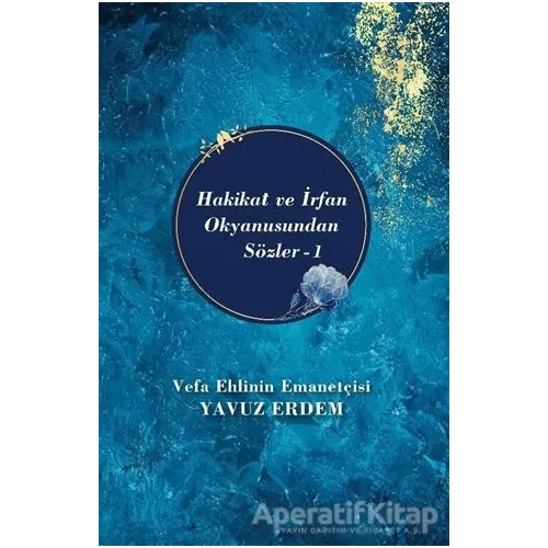 Hakikat ve İrfan Okyanusundan Sözler 1 - Yavuz Erdem - Akıl Fikir Yayınları