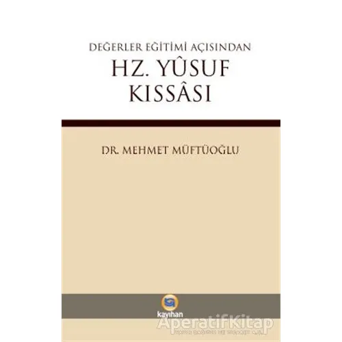 Değerler Eğitimi Açısından Hz. Yusuf Kıssası - Mehmet Müftüoğlu - Kayıhan Yayınları