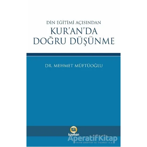 Din Eğitimi Açısından Kur’an’da Doğru Düşünme - Mehmet Müftüoğlu - Kayıhan Yayınları