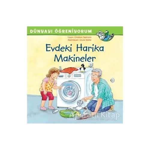 Evdeki Harika Makineler - Dünyayı Öğreniyorum - Christian Tielmann - İş Bankası Kültür Yayınları