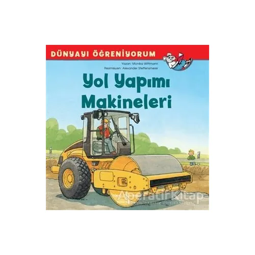Yol Yapımı Makineleri - Dünyayı Öğreniyorum - Monika Wittmann - İş Bankası Kültür Yayınları