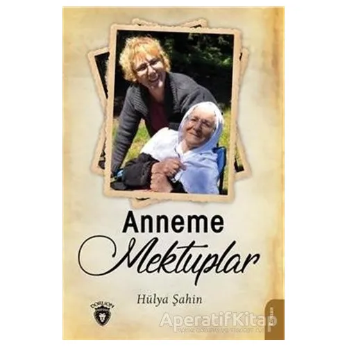 Anneme Mektuplar - Hülya Şahin - Dorlion Yayınları